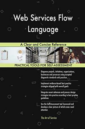 Web Services Flow Language A Clear and Concise Reference de Gerardus Blokdyk