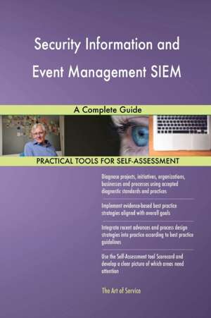 Security Information and Event Management SIEM A Complete Guide de Gerardus Blokdyk