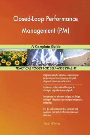 Closed-Loop Performance Management (PM) A Complete Guide de Gerardus Blokdyk