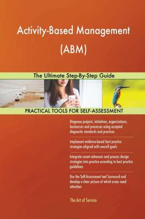 Activity-Based Management (ABM) The Ultimate Step-By-Step Guide de Gerardus Blokdyk