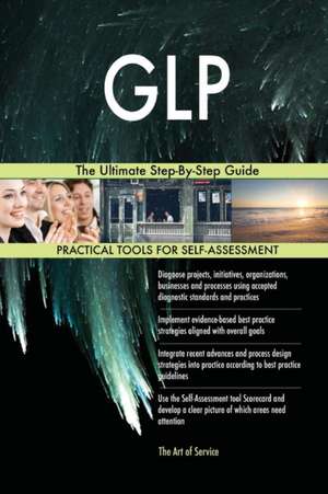 GLP The Ultimate Step-By-Step Guide de Gerardus Blokdyk
