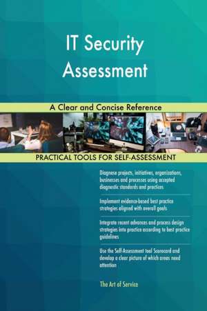 IT Security Assessment A Clear and Concise Reference de Gerardus Blokdyk
