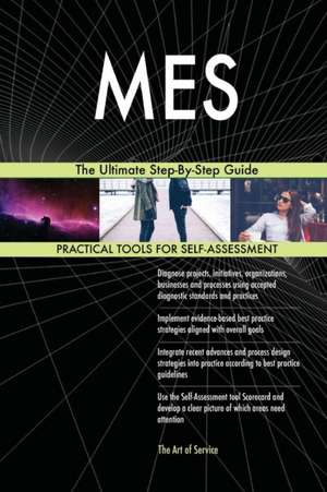 MES The Ultimate Step-By-Step Guide de Gerardus Blokdyk