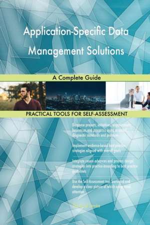 Application-Specific Data Management Solutions A Complete Guide de Gerardus Blokdyk