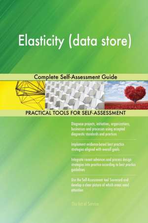 Elasticity (data store) Complete Self-Assessment Guide de Gerardus Blokdyk