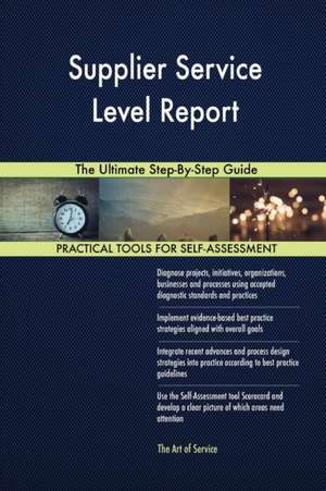 Supplier Service Level Report The Ultimate Step-By-Step Guide de Gerardus Blokdyk