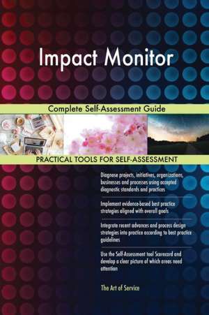 Impact Monitor Complete Self-Assessment Guide de Gerardus Blokdyk