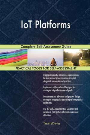 IoT Platforms Complete Self-Assessment Guide de Gerardus Blokdyk