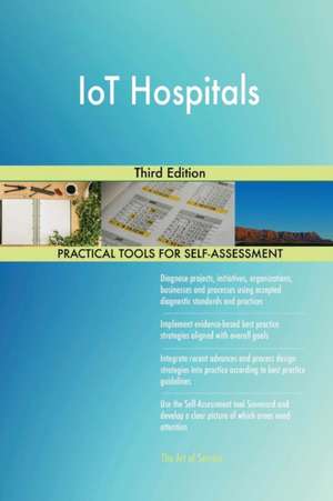 IoT Hospitals Third Edition de Gerardus Blokdyk