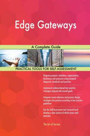 Edge Gateways A Complete Guide de Gerardus Blokdyk