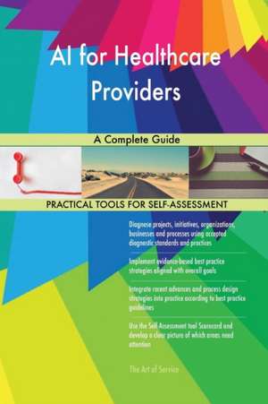 AI for Healthcare Providers A Complete Guide de Gerardus Blokdyk