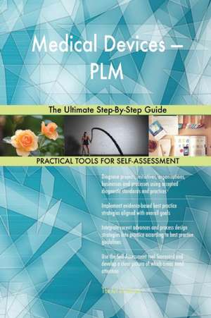 Medical Devices - PLM The Ultimate Step-By-Step Guide de Gerardus Blokdyk