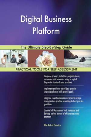 Digital Business Platform The Ultimate Step-By-Step Guide de Gerardus Blokdyk