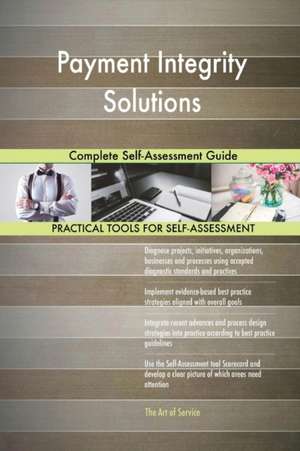 Payment Integrity Solutions Complete Self-Assessment Guide de Gerardus Blokdyk