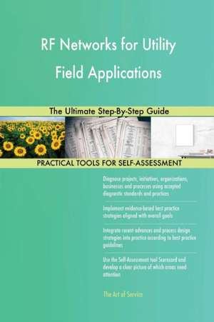 RF Networks for Utility Field Applications The Ultimate Step-By-Step Guide de Gerardus Blokdyk