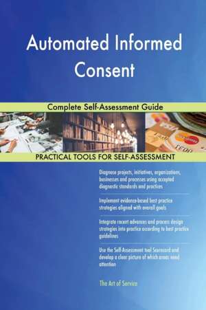 Automated Informed Consent Complete Self-Assessment Guide de Gerardus Blokdyk