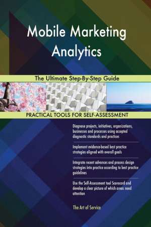 Mobile Marketing Analytics The Ultimate Step-By-Step Guide de Gerardus Blokdyk