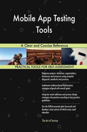 Mobile App Testing Tools A Clear and Concise Reference de Gerardus Blokdyk