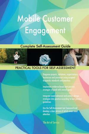 Mobile Customer Engagement Complete Self-Assessment Guide de Gerardus Blokdyk