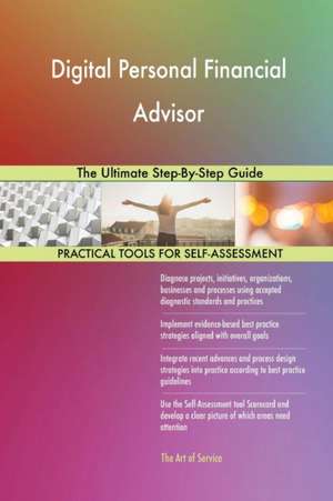 Digital Personal Financial Advisor The Ultimate Step-By-Step Guide de Gerardus Blokdyk