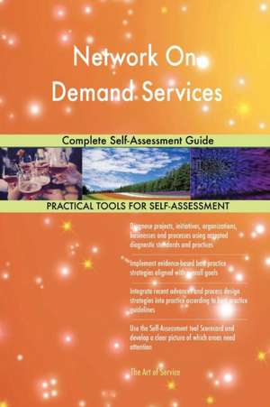 Network On-Demand Services Complete Self-Assessment Guide de Gerardus Blokdyk