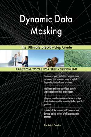 Dynamic Data Masking The Ultimate Step-By-Step Guide de Gerardus Blokdyk