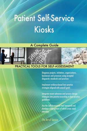 Patient Self-Service Kiosks A Complete Guide de Gerardus Blokdyk