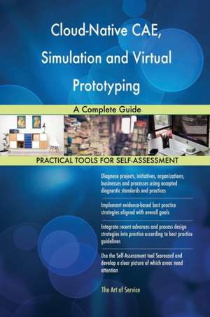 Cloud-Native CAE, Simulation and Virtual Prototyping A Complete Guide de Gerardus Blokdyk