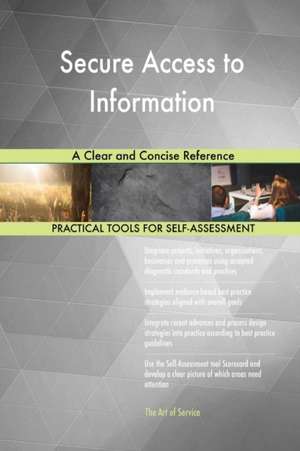 Secure Access to Information A Clear and Concise Reference de Gerardus Blokdyk
