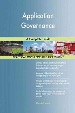 Application Governance A Complete Guide de Gerardus Blokdyk