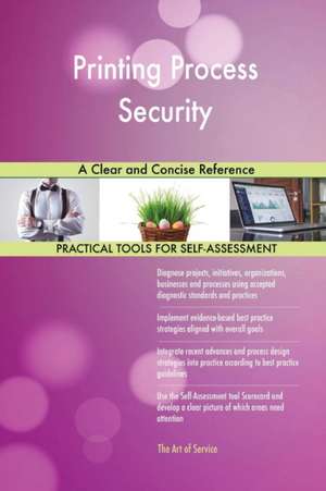 Printing Process Security A Clear and Concise Reference de Gerardus Blokdyk