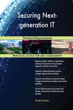 Securing Next-generation IT Standard Requirements de Gerardus Blokdyk