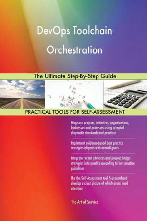 DevOps Toolchain Orchestration The Ultimate Step-By-Step Guide de Gerardus Blokdyk