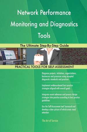 Network Performance Monitoring and Diagnostics Tools The Ultimate Step-By-Step Guide de Gerardus Blokdyk