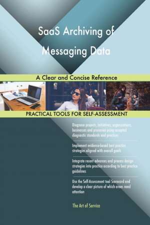 SaaS Archiving of Messaging Data A Clear and Concise Reference de Gerardus Blokdyk