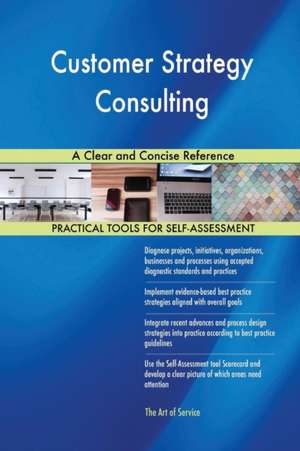Customer Strategy Consulting A Clear and Concise Reference de Gerardus Blokdyk