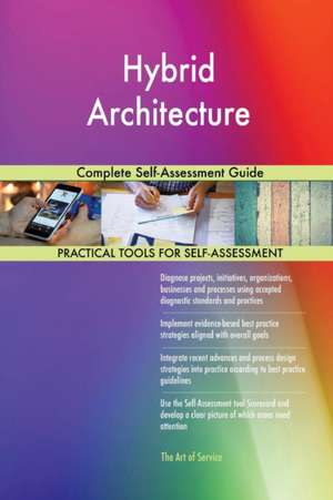 Hybrid Architecture Complete Self-Assessment Guide de Gerardus Blokdyk