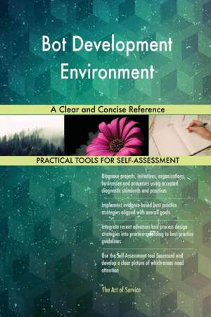 Bot Development Environment A Clear and Concise Reference de Gerardus Blokdyk