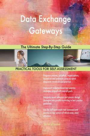Data Exchange Gateways The Ultimate Step-By-Step Guide de Gerardus Blokdyk