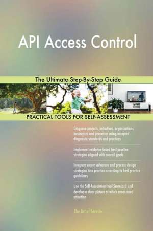 API Access Control The Ultimate Step-By-Step Guide de Gerardus Blokdyk