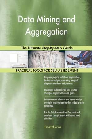 Data Mining and Aggregation The Ultimate Step-By-Step Guide de Gerardus Blokdyk