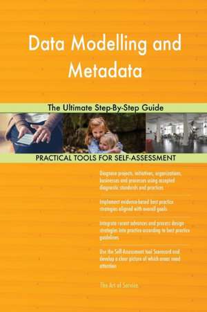 Data Modelling and Metadata The Ultimate Step-By-Step Guide de Gerardus Blokdyk