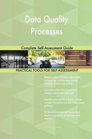 Data Quality Processes Complete Self-Assessment Guide de Gerardus Blokdyk