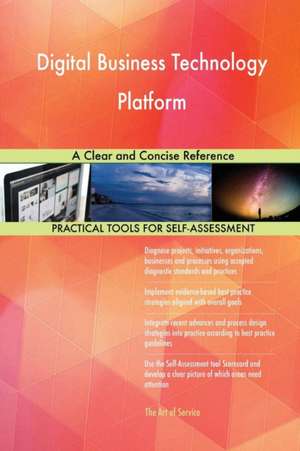 Digital Business Technology Platform A Clear and Concise Reference de Gerardus Blokdyk