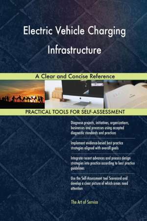 Electric Vehicle Charging Infrastructure A Clear and Concise Reference de Gerardus Blokdyk