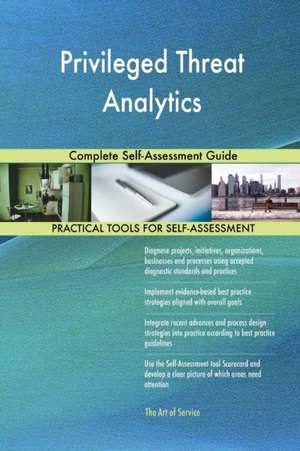Privileged Threat Analytics Complete Self-Assessment Guide de Gerardus Blokdyk