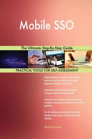 Mobile SSO The Ultimate Step-By-Step Guide de Gerardus Blokdyk