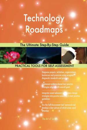 Technology Roadmaps The Ultimate Step-By-Step Guide de Gerardus Blokdyk