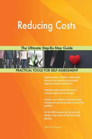 Reducing Costs The Ultimate Step-By-Step Guide de Gerardus Blokdyk
