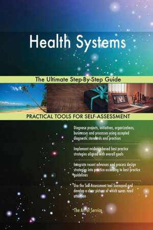 Health Systems The Ultimate Step-By-Step Guide de Gerardus Blokdyk